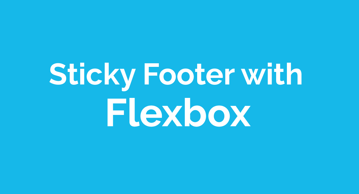 How to Make a Sticky Footer with Flexbox