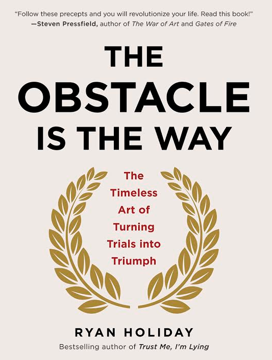 The Obstacle Is The Way