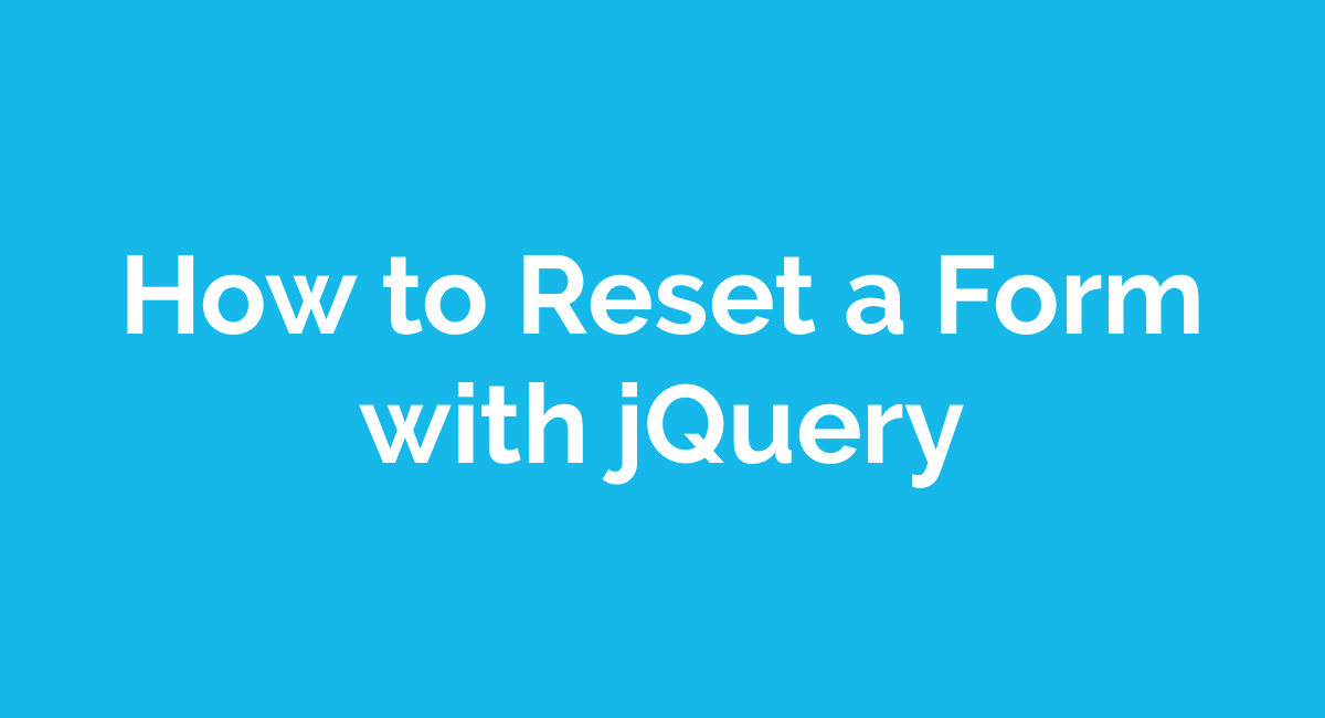 How to Reset a Form with jQuery