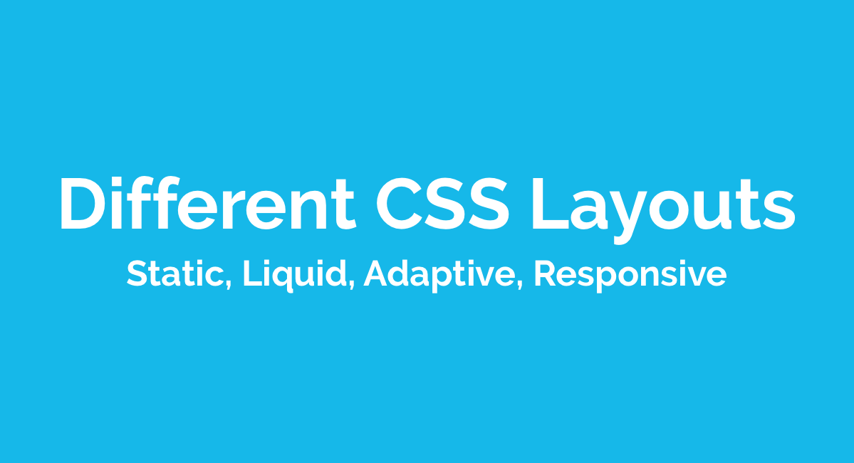 Different Layouts: Static, Liquid, Adaptive, Responsive, What?